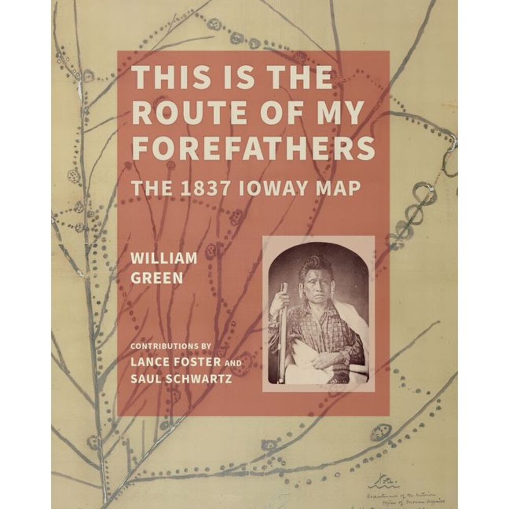 This Is the Route of My Forefathers: The 1837 Ioway Map -- William Green